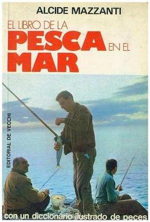 El Libro De La Pesca En El Mar De Alcide Mazzanti.