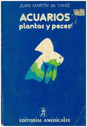 Libro, Acuarios Plantas Y Peces De Juan Martín De Yaníz.
