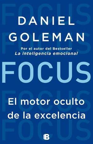 Focus El Motor Oculto De La Excelencia De Daniel Goleman