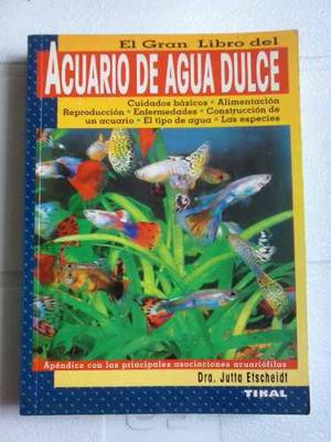El Gran Libro Del Acuario De Agua Dulce,dra Jutta Etscheidt.