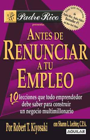 Antes De Renunciar A Tu Empleo - Robert Kiyosaki