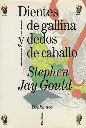 Dientes De Gallina Y Dedos De Caballo. Stephen Jay Gould.
