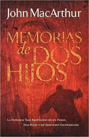 Ebook Memorias De Dos Hijos - John Macarthur Pdf