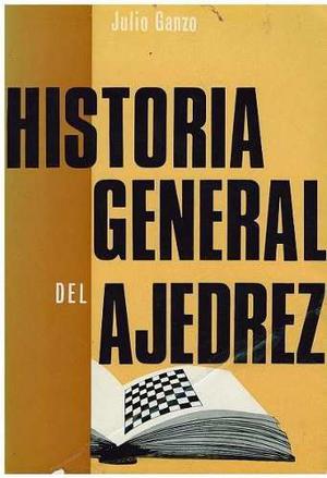 Libro, Historia General Del Ajedrez De Julio Ganzo.