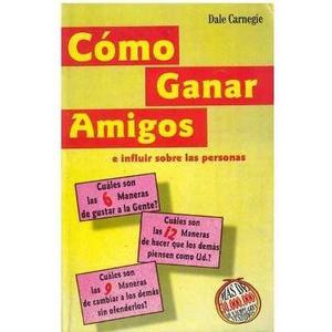 Como Ganar Amigos E Influir Sobre Las Persona - Carnegiedale