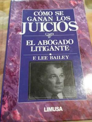 Como Se Ganan Los Juicios. El Abogado Litigante.