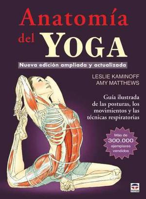 Anatomia Yoga / Yoga Anatomy Leslie Kaminoff 6 Libros Pdf