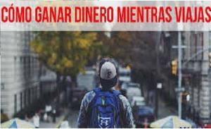 Manual De Como Ganar Dinero Mientras Viajas Por El Mundo