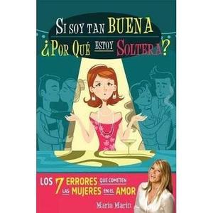 Si Soy Tan Buena ¿por Qué Estoy Soltera? De María Marín