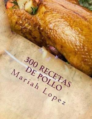 300 Recetas De Pollo