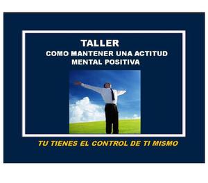 TALLER COMO MANTENER UNA ACTITUD MENTAL POSITIVA