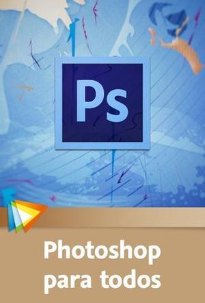 Aprende Con Photoshop Para Todos + Ps Cc Fotografia Curso
