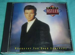 Rick Astley (whenever You Need Somebody)