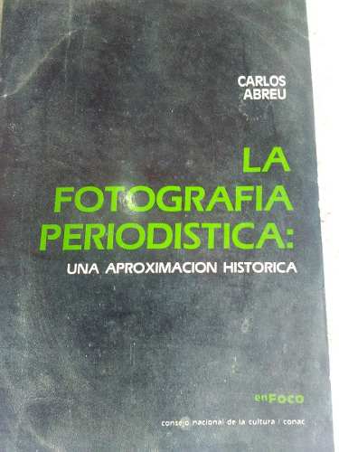 Libro La Fotografía Periodistica De Carlos Abreu