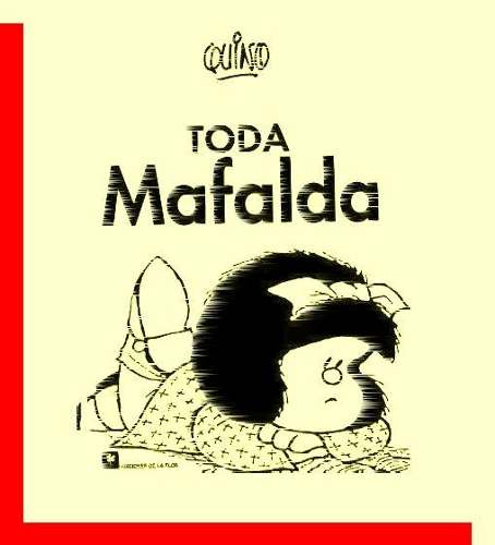 Toda Mafalda - Quino - Ediciones La Flor - Digital