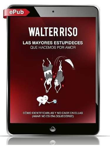 Las Mayores Estupideces Que Hacemos Por Amor - Walter Riso 