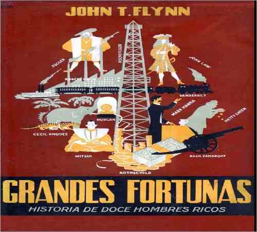 Grandes Fortunas. Historia De Doce Hombres Ricos John T Flyn