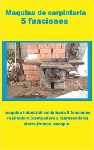 Maquina Industrial De Carpinteria 5 Funciones