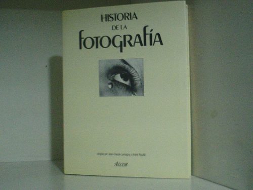 Historia De La Fotografia- (alcor, Martinez Roca, ).