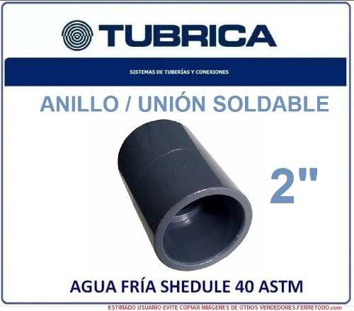 Tubrica Plomeria Agua Pvc Unión Anillo Sold 2'' Agua Fría