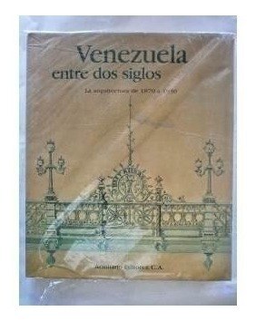 Libro Venezuela Entre Dos Siglos La Arquitectura 