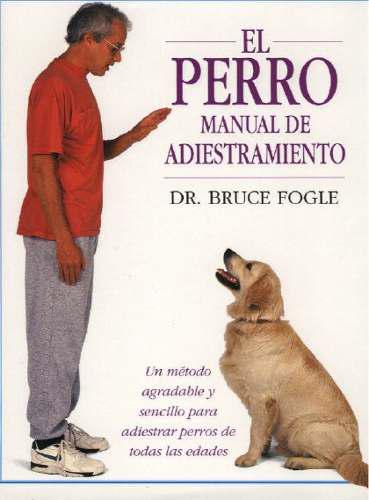 El Perro Manual De Adiestramiento Dr. Bruce Fogle