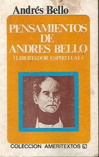 Pensamientos De Andres Bello (libertador Espiritual)