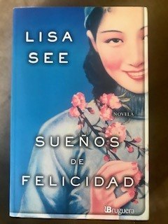 Sueños De Felicidad. Novela De Lisa See. Bruguera