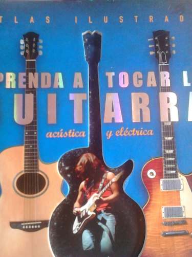 Libro Aprenda A Tocar La Guitarra Acústica Y Eléctrica