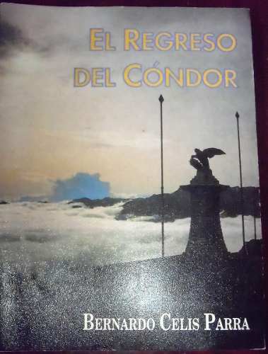 El Regreso Del Condor De Bernardo Celis Parra