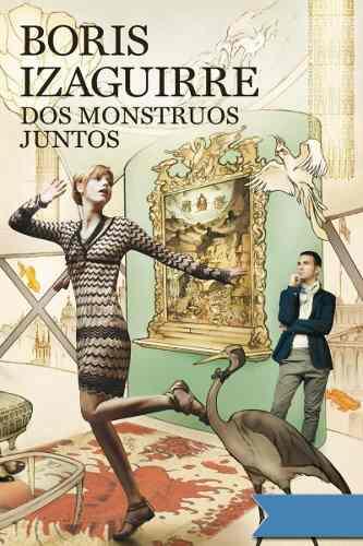 Libro: Dos Monstruos Juntos. Autor: Boris Izaguirre