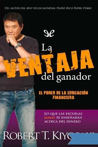 Libro: La Ventaja Del Ganador. Autor: Robert T. Kiyosaki