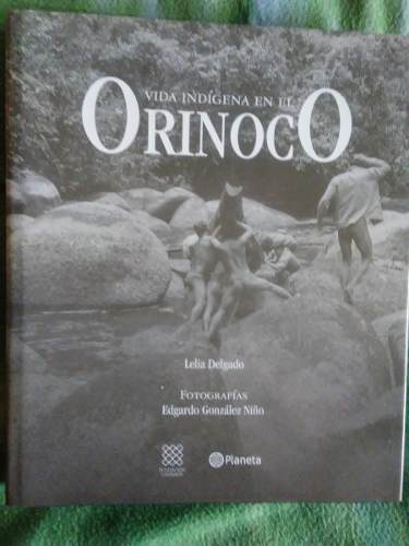 Vida Indígena En El Orinoco - Lelia Delgado