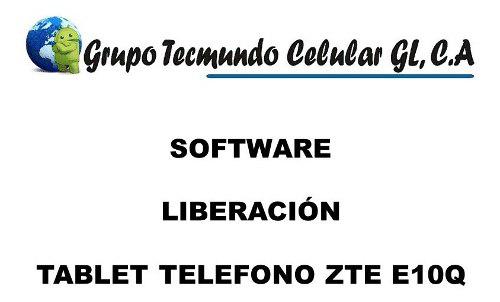 Software, Liberacion Tablet Telefono Zte E10q. Tienda Fisica