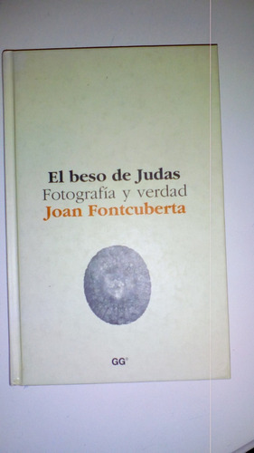 El Beso De Judas- Fotografia Y Verdad - Joan Fontcuberta