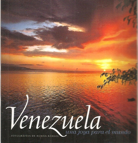 Venezuela Una Joya Para El Mundo / Román Rangel