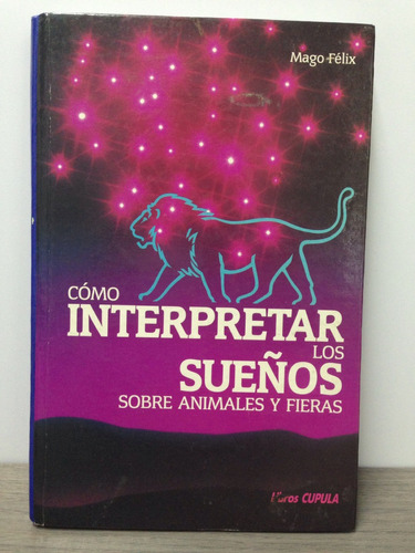 Cómo Interpretar Los Sueños Sobre Animales Y Fieras. Mago