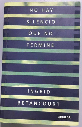Libro No Hay Silencio Que No Termine De Ingrid Betancourt