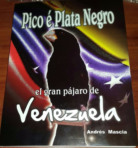 Pico E´ Plata Negro El Gran Pájaro De Venezuela