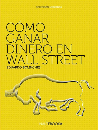 Como Ganar Dinero En Wall Street De Eduardo Bolinches