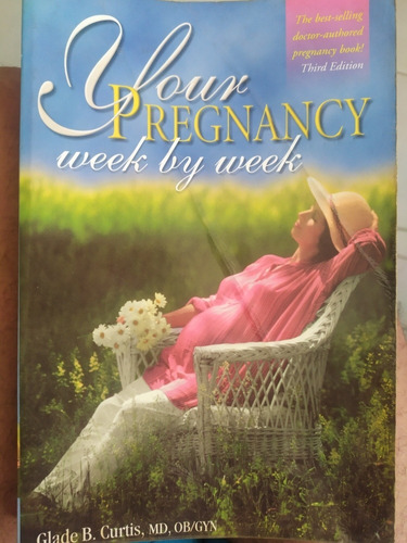 Your Pregnancy Week By Week / Glade B. Curtis, Md, Ob/gyn