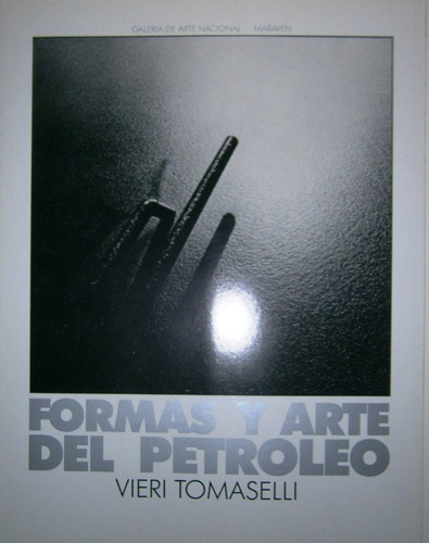 Formas Y Arte Del Petróleo. Vieri Tomaselli. Catálogo.