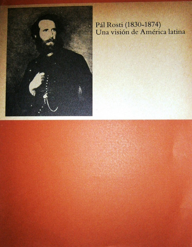 Pál Rosti (). Una Visión De América Latina.