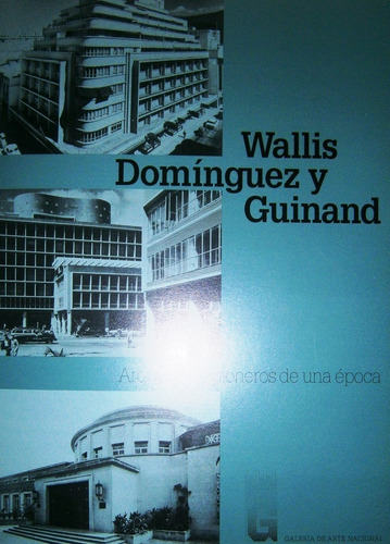 Wallis Domínguez Y Guinand Arquitectos Pioneros De Una